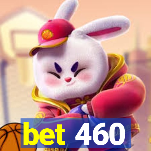 bet 460